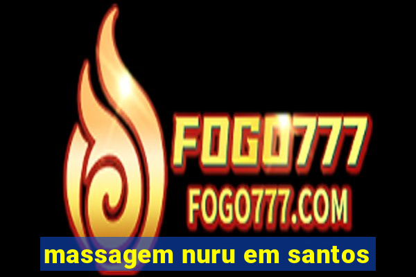 massagem nuru em santos